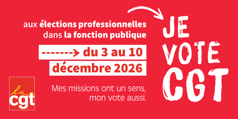 Élections professionnelles dans la fonction publique : je vote CGT du 3 au 10 décembre 2026. Mes missions ont un sens, mon vote aussi.